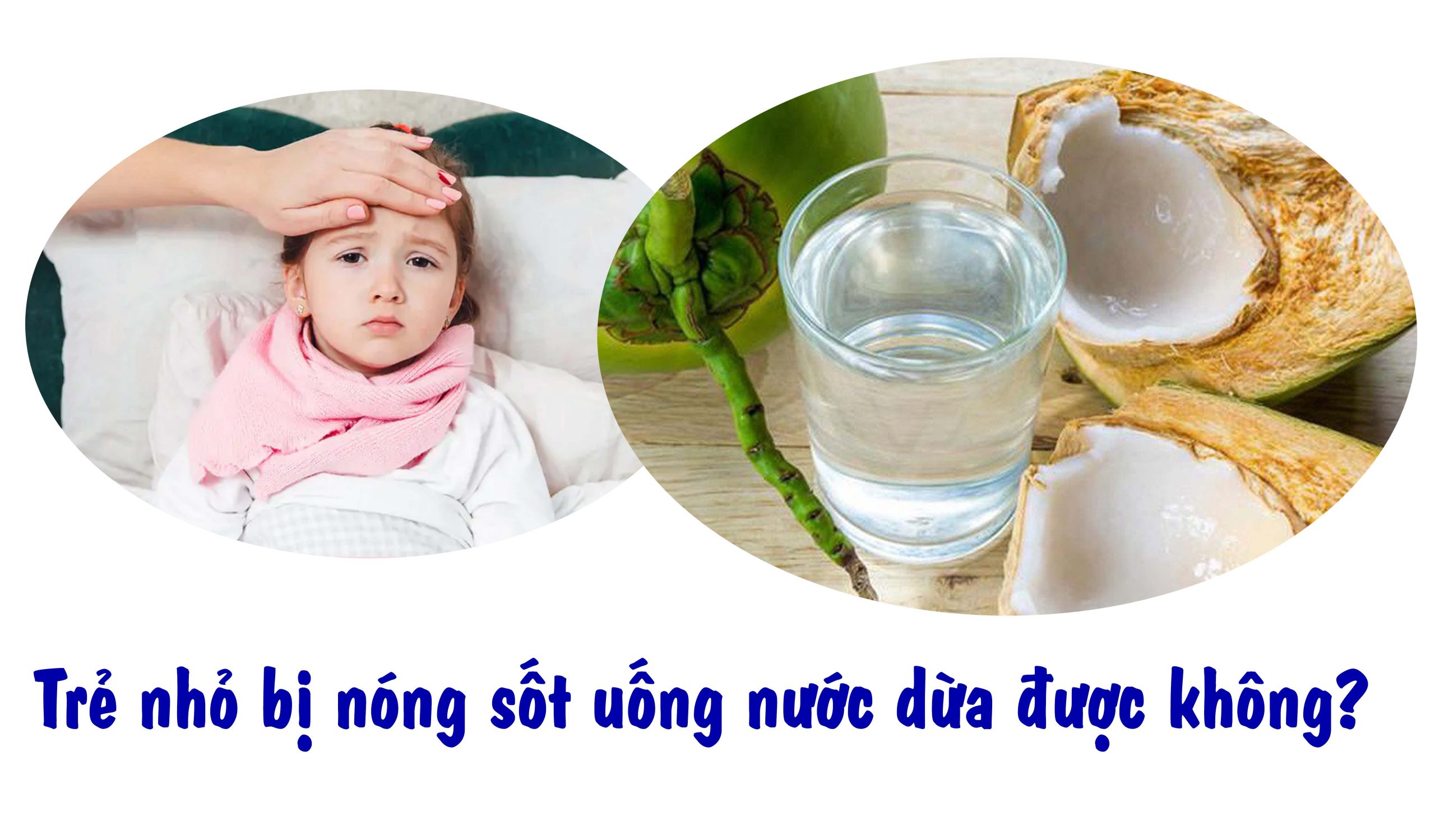 Trẻ nhỏ bị nóng sốt uống nước dừa được không?